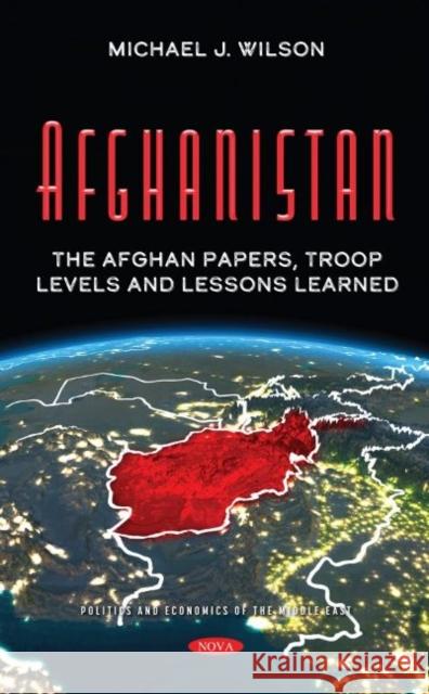 Afghanistan: The Afghan Papers, Troop Levels and Lessons Learned Michael J. Wilson   9781536197891 Nova Science Publishers Inc