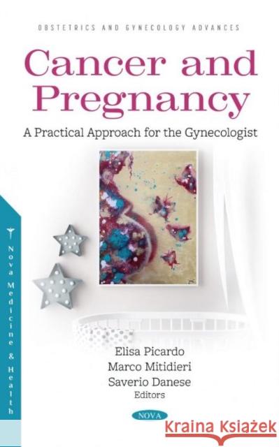 Cancer and Pregnancy: A Practical Approach for the Gynecologist Elisa Picardo 9781536198447 Nova Science Publishers Inc (RJ)