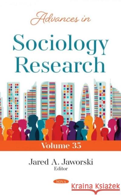 Advances in Sociology Research. Volume 35 Jared A. Jaworski   9781536198553 Nova Science Publishers Inc