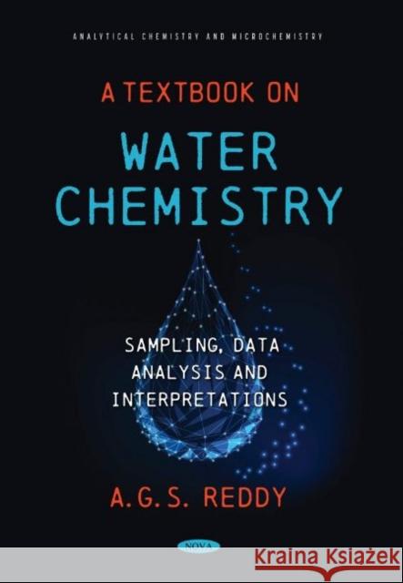 A Textbook on Water Chemistry: Sampling, Data Analysis and Interpretations A G S Reddy   9781536198706 Nova Science Publishers Inc