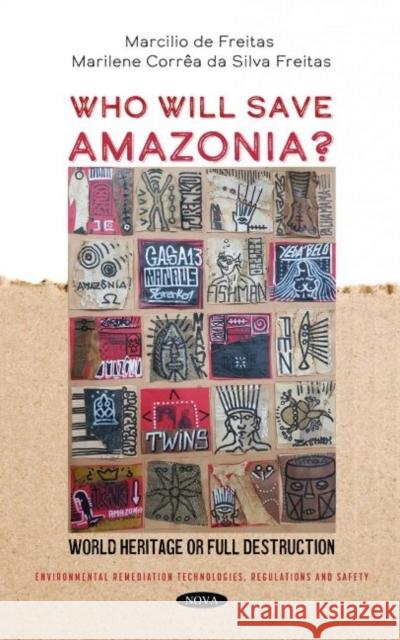 Who Will Save Amazonia? World Heritage or Full Destruction Marcilio de Freitas   9781536198935 Nova Science Publishers Inc