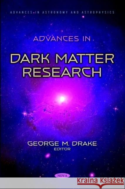 Advances in Dark Matter Research George M. Drake   9781536198973 Nova Science Publishers Inc