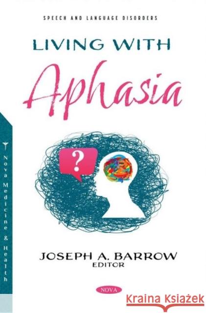 Living with Aphasia Joseph A. Barrow   9781536198997 Nova Science Publishers Inc
