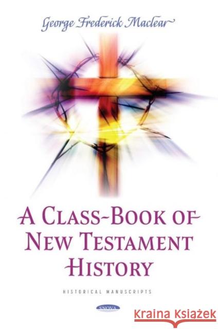 A Class-Book of New Testament History George Frederick Maclear 9781536199123