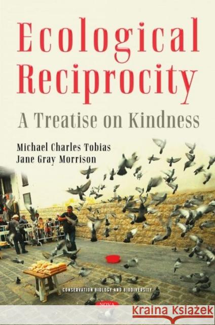 Ecological Reciprocity: A Treatise on Kindness Michael Charles Tobias Jane Morrison  9781536199574