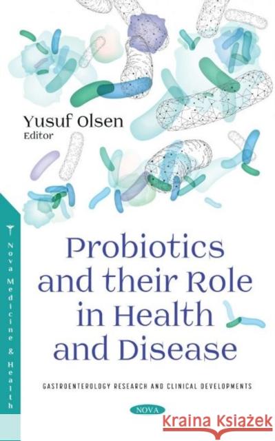 Probiotics and their Role in Health and Disease Yusuf Olsen   9781536199659 Nova Science Publishers Inc
