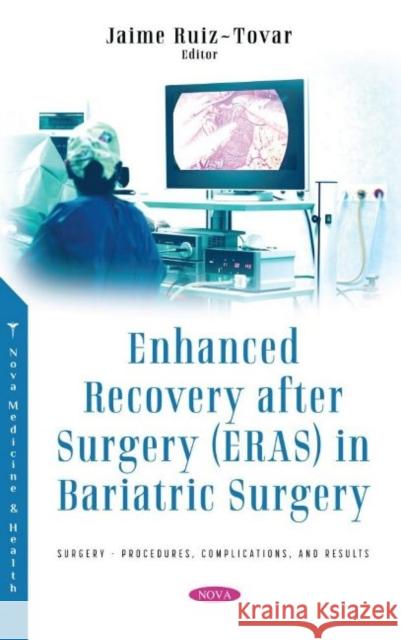 Enhanced Recovery after Surgery (ERAS) in Bariatric Surgery Jaime Ruiz-Tovar, M.D., Ph.D.   9781536199765 Nova Science Publishers Inc