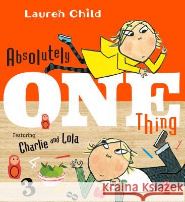 Absolutely One Thing: Featuring Charlie and Lola Lauren Child Lauren Child 9781536200386 Candlewick Press (MA)