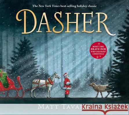 Dasher: How a Brave Little Doe Changed Christmas Forever Tavares, Matt 9781536201376 Candlewick Press (MA)