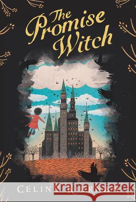 The Promise Witch (the Wild Magic Trilogy, Book Three) Celine Kiernan Jessica Courtney-Tickle 9781536201529 Candlewick Press (MA)
