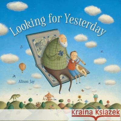 Looking for Yesterday Alison Jay Alison Jay 9781536204216 Candlewick Press (MA)