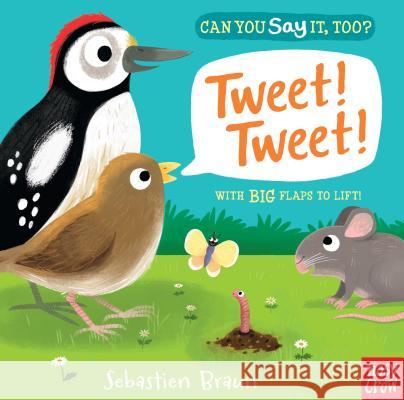 Can You Say It, Too? Tweet! Tweet! Nosy Crow                                Sebastien Braun 9781536205565 Nosy Crow
