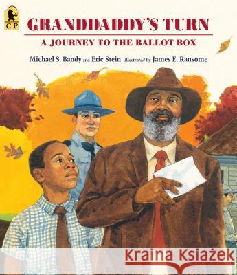Granddaddy's Turn: A Journey to the Ballot Box Michael S. Bandy Eric Stein James E. Ransome 9781536205619 Candlewick Press (MA)