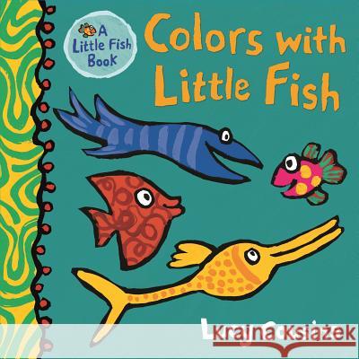 Colors with Little Fish Lucy Cousins Lucy Cousins 9781536206111 Candlewick Press (MA)