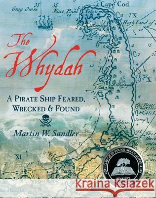 The Whydah: A Pirate Ship Feared, Wrecked, and Found Martin W. Sandler 9781536206319 Candlewick Press (MA)