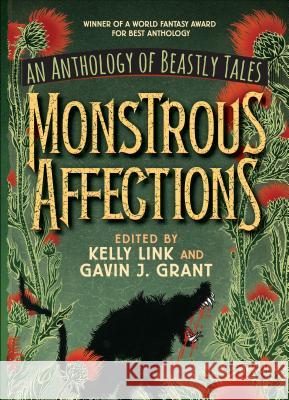 Monstrous Affections: An Anthology of Beastly Tales Kelly Link Gavin J. Grant 9781536206418 