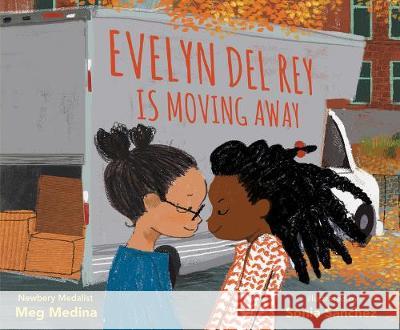 Evelyn del Rey Is Moving Away Meg Medina Sonia Sanchez 9781536207040 Candlewick Press (MA)