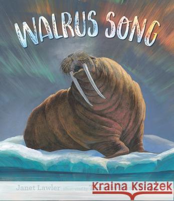 Walrus Song Janet Lawler Timothy Basil Ering 9781536207552 Candlewick Press (MA)