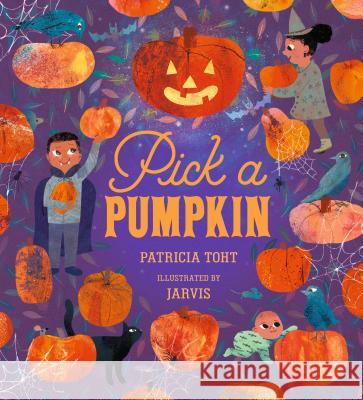 Pick a Pumpkin Patricia Toht Jarvis 9781536207644 Candlewick Press (MA)