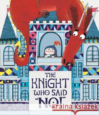 The Knight Who Said No! Rowland, Lucy 9781536208139 Nosy Crow