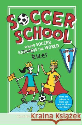 Soccer School Season 1: Where Soccer Explains (Rules) the World Alex Bellos Ben Lyttleton Spike Gerrell 9781536208351 Walker Books Us