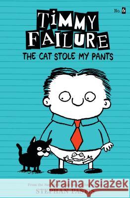 Timmy Failure: The Cat Stole My Pants Stephan Pastis Stephan Pastis 9781536209099