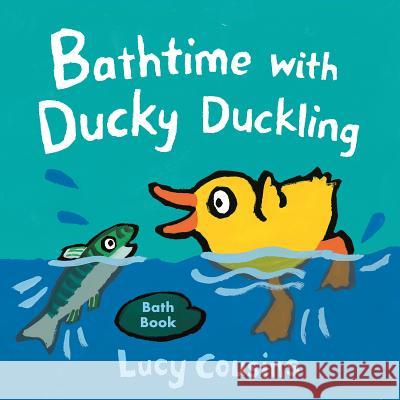 Bathtime with Ducky Duckling Lucy Cousins Lucy Cousins 9781536209655 Candlewick Press (MA)