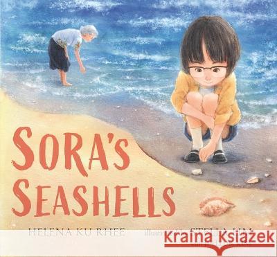 Sora\'s Seashells: A Name Is a Gift to Be Treasured Helena Ku Rhee Stella Lim Ji-Hyuk Kim 9781536209938 Candlewick Press (MA)
