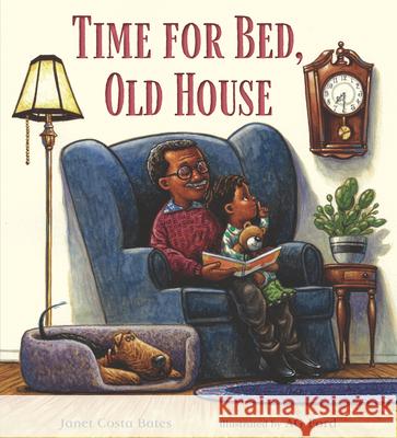 Time for Bed, Old House Janet Costa Bates A. G. Ford 9781536209983 Candlewick Press (MA)