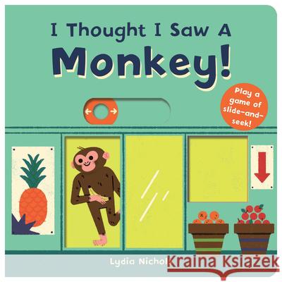 I Thought I Saw a Monkey! The Templar Company Ltd                  Lydia Nichols 9781536210156 Templar Books