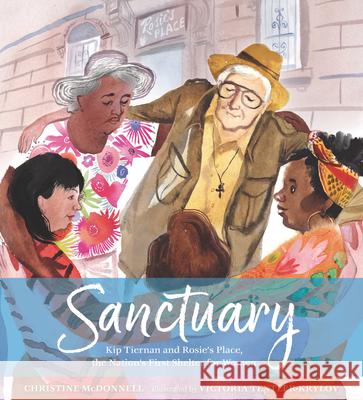 Sanctuary: Kip Tiernan and Rosie's Place, the Nation's First Shelter for Women Christine McDonnell Victoria Tentler-Krylov 9781536211290 Candlewick Press (MA)