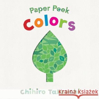 Paper Peek: Colors Takeuchi, Chihiro 9781536211481 Candlewick Studio