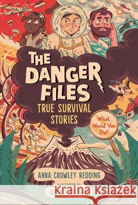 The Danger Files: True Survival Stories Anna Crowle Robbie Cathro 9781536213423 Candlewick Press (MA)