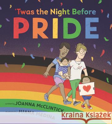 Twas the Night Before Pride Joanna McClintick Juana Medina 9781536213430 Candlewick Press (MA)