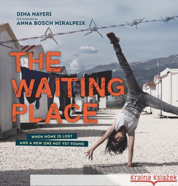 The Waiting Place: When Home Is Lost and a New One Not Yet Found Dina Nayeri Anna Bosch Miralpeix 9781536213621 Candlewick Press (MA)