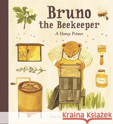 Bruno the Beekeeper: A Honey Primer Holasov Aneta Frantiska Holasov 9781536214611 Candlewick Press (MA)