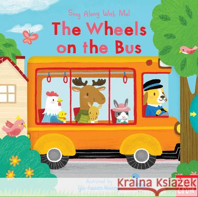 The Wheels on the Bus: Sing Along with Me! Nosy Crow                                Yu-Hsuan Huang 9781536214833 Nosy Crow