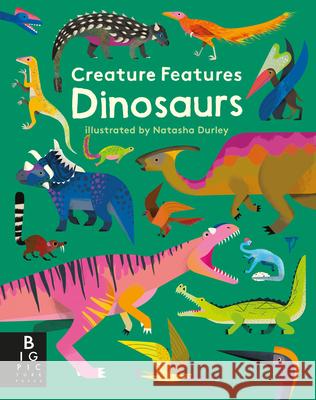 Creature Features: Dinosaurs Big Picture Press                        Natasha Durley 9781536215045 Big Picture Press