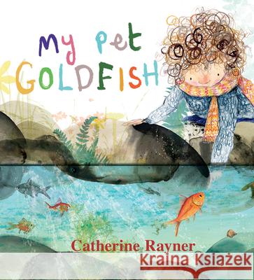 My Pet Goldfish Catherine Rayner Catherine Rayner 9781536215205 Candlewick Press (MA)