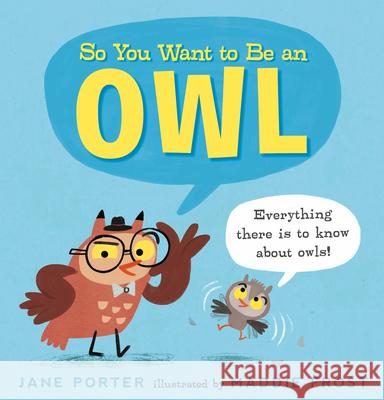So You Want to Be an Owl Jane Porter Maddie Frost 9781536215212