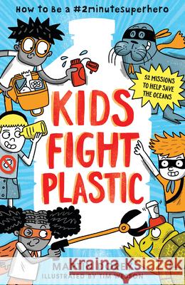 Kids Fight Plastic: How to Be a #2minutesuperhero Martin Dorey Tim Wesson 9781536215878 Candlewick Press (MA)