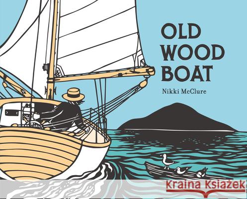 Old Wood Boat Nikki McClure Nikki McClure 9781536216585 Candlewick Press (MA)