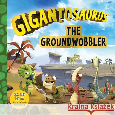 Gigantosaurus: The Groundwobbler Cyber Group Studios                      Cyber Group Studios 9781536216653 Candlewick Press (MA)