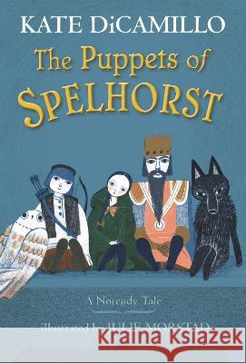 The Puppets of Spelhorst Kate DiCamillo Julie Morstad 9781536216752 Candlewick Press (MA)