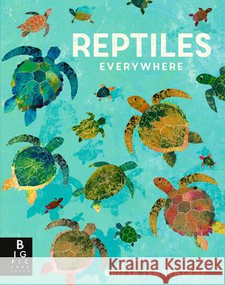 Reptiles Everywhere Camilla d Britta Teckentrup 9781536217070 Big Picture Press