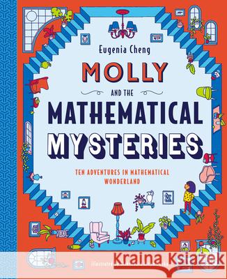 Molly and the Mathematical Mysteries: Ten Interactive Adventures in Mathematical Wonderland Eugenia Cheng Aleksandra Artymowska 9781536217100