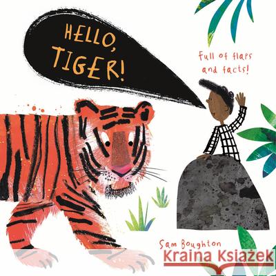 Hello, Tiger! Sam Boughton Sam Boughton 9781536217155 Templar Books