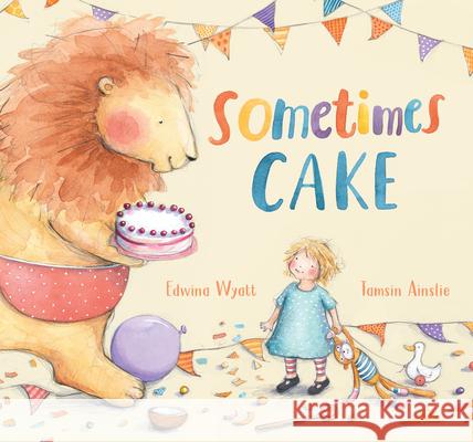 Sometimes Cake Edwina Wyatt Tamsin Ainslie 9781536217810 Candlewick Press (MA)