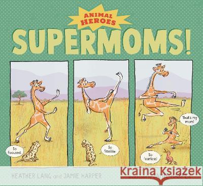 Supermoms!: Animal Heroes Heather Lang Jamie Harper Jamie Harper 9781536217971 Candlewick Press (MA)