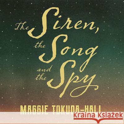 The Siren, the Song, and the Spy Maggie Tokuda-Hall 9781536218053 Candlewick Press (MA)